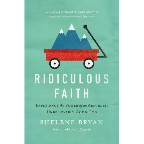 Ridiculous Faith: Experience the Power of an Absurdly, Unbelievably Good God - Paperback