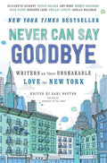 Never Can Say Goodbye: Writers on Their Unshakable Love for New York - Paperback