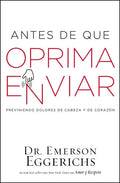 Antes de Que Oprima Enviar: Previniendo Dolores de Cabeza Y de Corazón - Paperback