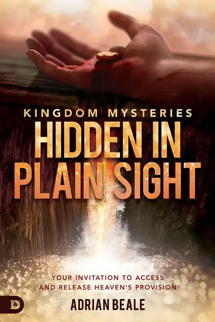 Kingdom Mysteries: Hidden in Plain Sight: Your Invitation to Access and Release Heaven's Provision - Paperback
