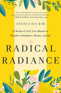 Radical Radiance: 12 Weeks of Self-Love Rituals to Manifest Abundance, Beauty, and Joy - Hardcover