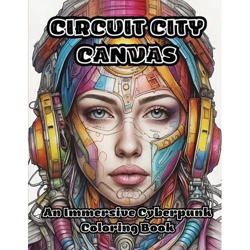Circuit City Canvas: An Immersive Cyberpunk Coloring Book - Paperback