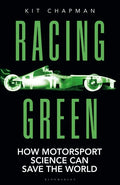 Racing Green: How Motorsport Science Can Save the World - The Rac Motoring Book of the Year - Hardcover