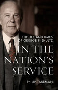 In the Nation's Service: The Life and Times of George P. Shultz - Hardcover