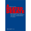 A Heated Debate: Meta-Theoretical Studies on Current Climate Research and Public Understanding of Science - Paperback