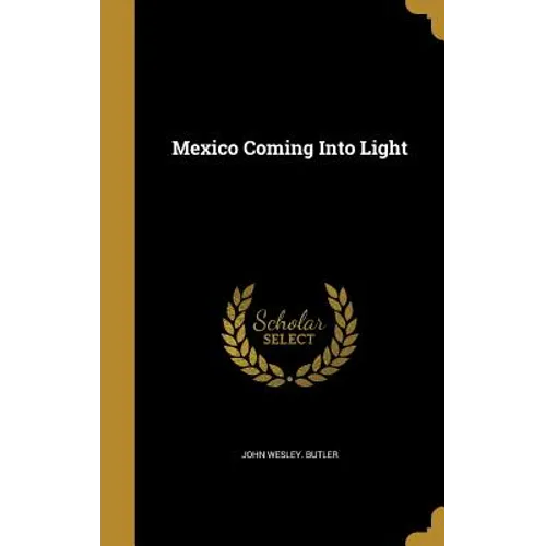 Mexico Coming Into Light - Hardcover