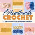 Headbands Crochet: A Complete Guide to Crafting Adorable Headbands: Crochet Headbands - Paperback