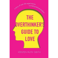 The Overthinker's Guide to Love: A Story of Real-Life Experiments Turned Practical Wisdom - Paperback