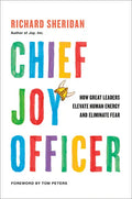 Chief Joy Officer: How Great Leaders Elevate Human Energy and Eliminate Fear - Hardcover