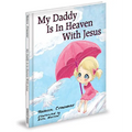My Daddy Is in Heaven with Jesus - Hardcover