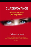 Clairvoyance: A Serious Guide for Beginners - Paperback