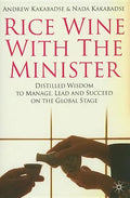 Rice Wine with the Minister: Distilled Wisdom to Manage, Lead and Succeed on the Global Stage - Hardcover