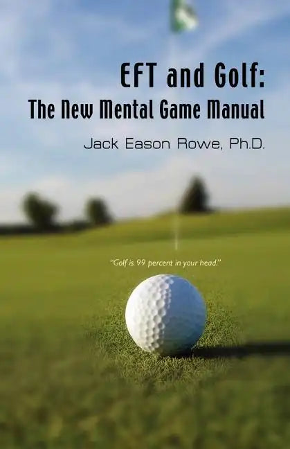 EFT and Golf: The New Mental Game Manual - Paperback
