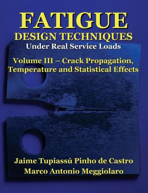 Fatigue Design Techniques: Vol. III - Crack Propagation - Paperback