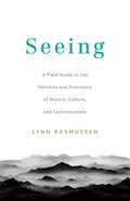 Seeing: A Field Guide to the Patterns and Processes of Nature, Culture, and Consciousness - Paperback