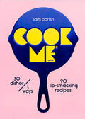 Cook Me: 30 Dishes/3 Ways, 90 Lip-Smacking Recipes! - Hardcover