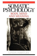 Somatic Psychology: Body, Mind and Meaning - Paperback
