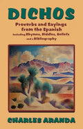 Dichos: Proverbs and Sayings from the Spanish Including Rhymes, Riddles, Beliefs and a Bibliography - Paperback