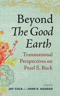 Beyond the Good Earth: Transnational Perspectives on Pearl S. Buck - Paperback