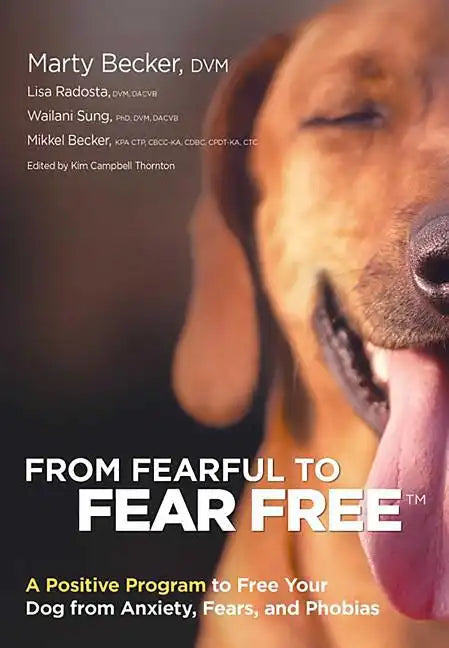 From Fearful to Fear Free: A Positive Program to Free Your Dog from Anxiety, Fears, and Phobias - Paperback