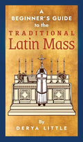 A Beginner's Guide to the Traditional Latin Mass - Hardcover