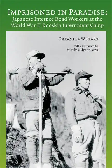 Imprisoned in Paradise: Japanese Internee Road Workers at the World War II Kooskia Internment Camp - Paperback