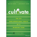 Cultivate: The Six Non-Negotiable Traits of a Winning Team - Hardcover