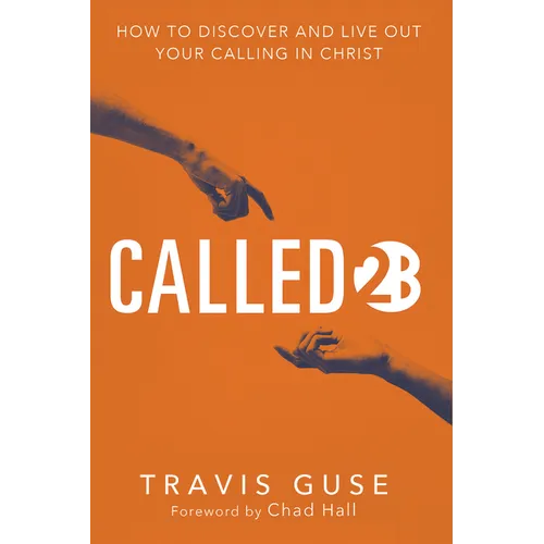 Called2b: How to Discover and Live Out Your Calling in Christ - Hardcover