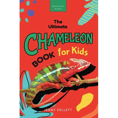 Chameleons The Ultimate Chameleon Book for Kids: 100+ Amazing Chameleon Facts, Photos, Quiz + More - Paperback