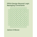 FPGA Design Beyond Logic: Managing Constraints - Paperback
