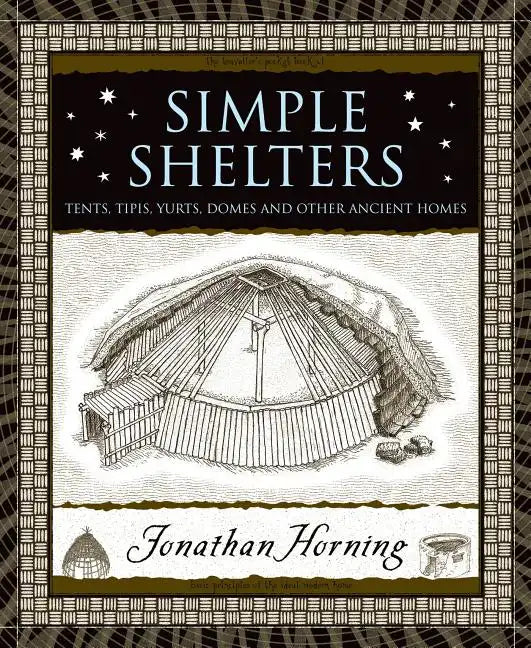 Simple Shelters: Tents, Tipis, Yurts, Domes and Other Ancient Homes - Hardcover