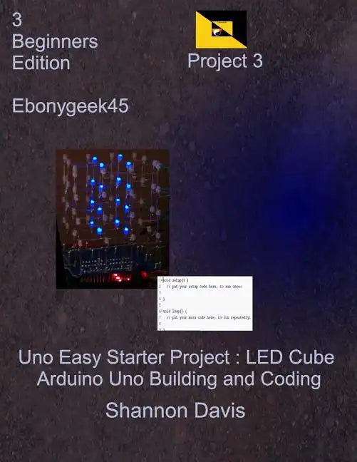 Uno Easy Starter Project: LED Cube: Arduino Uno Building and Coding - Paperback