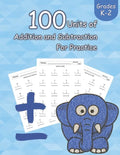 100 Units of Addition and Subtraction For Practice: Grades K-2, Workbooks Math Practice, Worksheet Arithmetic, Workbook With Answers For Kids - Paperback