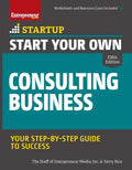 Start Your Own Consulting Business: Your Step-By-Step Guide to Success - Paperback