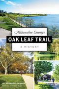 Milwaukee County's Oak Leaf Trail: A History - Paperback
