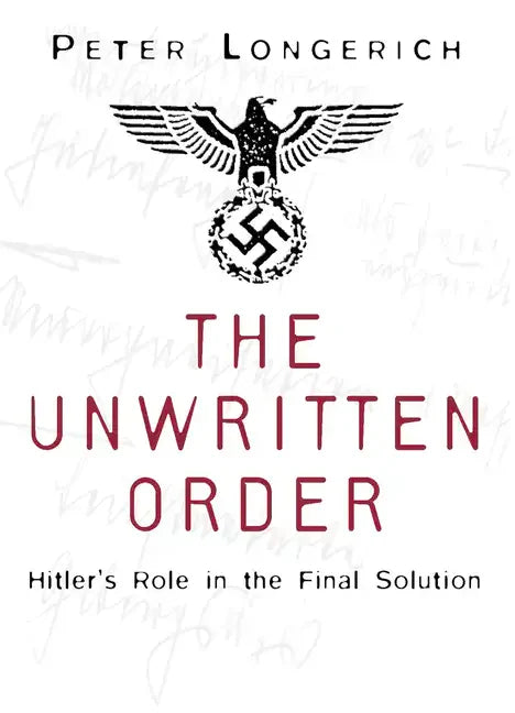 The Unwritten Order: Hitler's Role in the Final Solution - Paperback