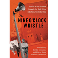 The Nine O'Clock Whistle: Stories of the Freedom Struggle for Civil Rights in Enfield, North Carolina - Hardcover