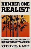 Number One Realist: Bernard Fall and Vietnamese Revolutionary Warfare - Hardcover