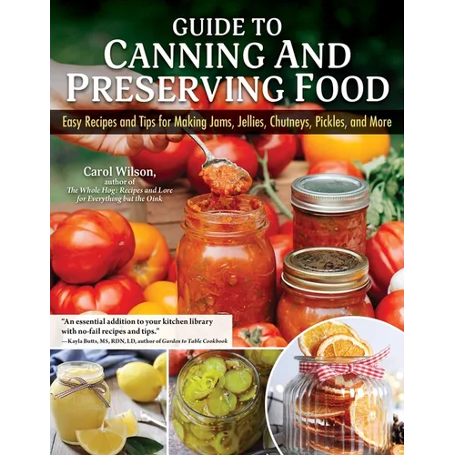 Guide to Canning and Preserving Food: Easy Recipes and Tips for Making Jams, Jellies, Chutneys, Pickles, and More - Paperback