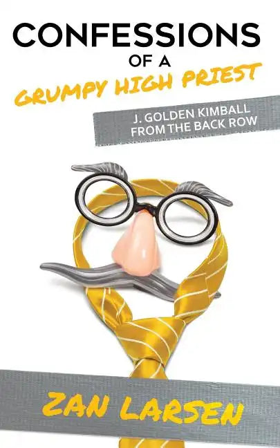 Confessions of a Grumpy High Priest: J. Golden Kimball From the Back Row - Paperback