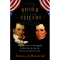 Bosom Friends: The Intimate World of James Buchanan and William Rufus King - Hardcover
