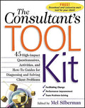 The Consultant's Toolkit: 45 High-Impact Questionnaires, Activities, and How-To Guides for Diagnosing and Solving Client Problems - Paperback