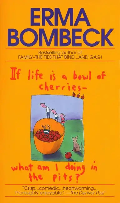 If Life Is a Bowl of Cherries What Am I Doing in the Pits?: Bestselling Author of Family--The Ties That Bind...and Gag! - Paperback