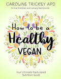 How to be a healthy vegan: Your ultimate plant-based nutrition guide - Paperback
