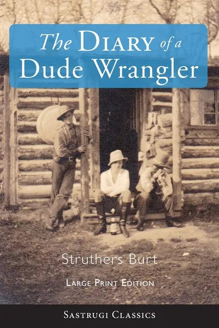 The Diary of a Dude Wrangler (LARGE PRINT) - Paperback