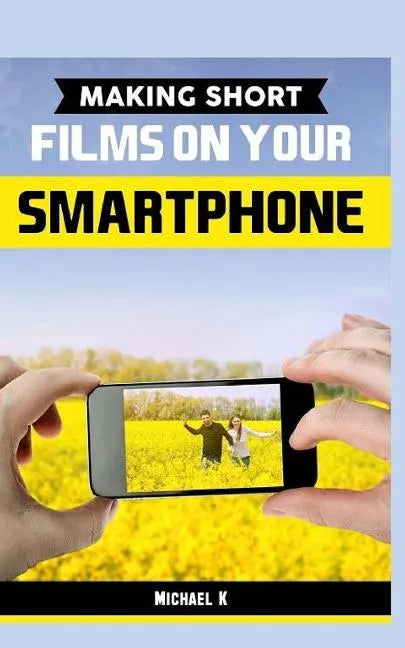 Making Short Films on Your Smartphone - Paperback