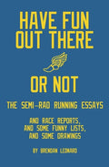 Have Fun Out There Or Not: The Semi-Rad Running Essays - Paperback