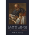 The Saint's Life and the Senses of Scripture: Hagiography as Exegesis - Hardcover