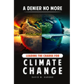 A Denier No More: Leading the Charge for Climate Change - Paperback