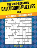 The Mind-Bursting Calcudoku Puzzles Vol I: Math Activity Book for Kids - Paperback